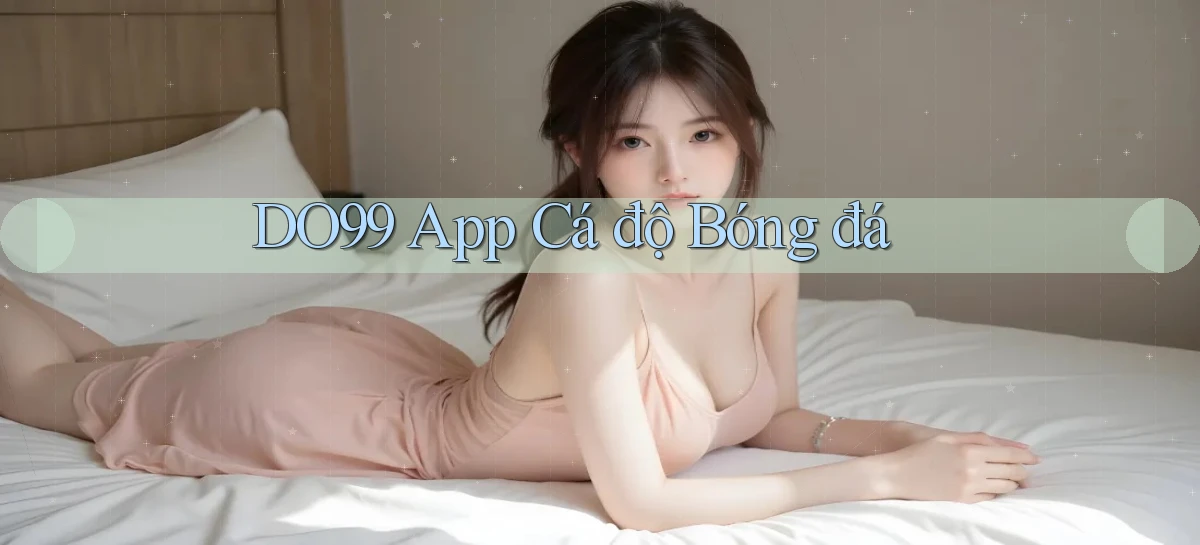 DO99   Ứng Dụng 2026   Chơi Trên Site Chính Thức