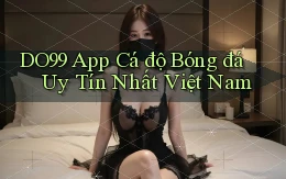 do99 app cá độ bóng đá uy tín nhất việt nam