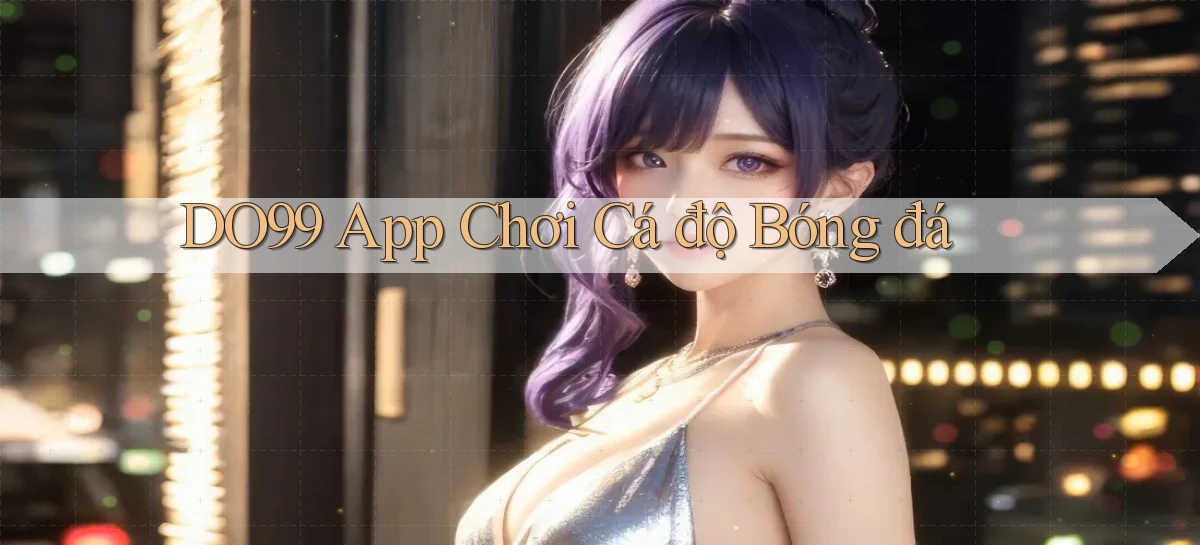 do99 app chơi cá độ bóng đá
