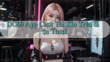 do99 app chơi tài xỉu trên điện thoại