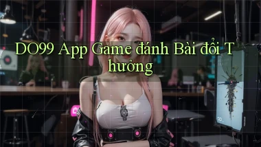 do99 app game đánh bài đổi thưởng