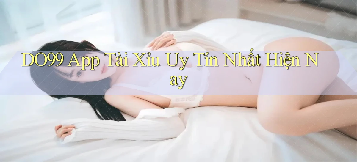 do99 app tài xỉu uy tín nhất hiện nay