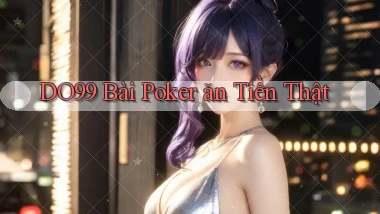 do99 bài poker ăn tiền thật