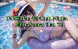 DO99  bắn cá club nhiều mini games thú vị