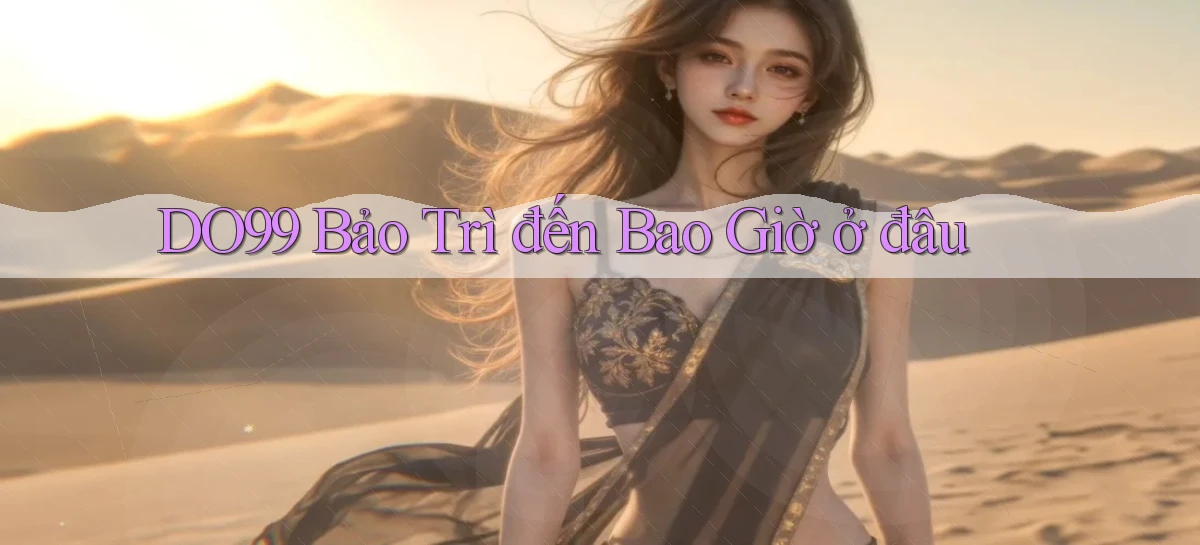 do99 bảo trì đến bao giờ ở đâu