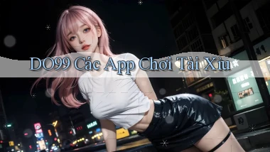 DO99  các app chơi tài xỉu