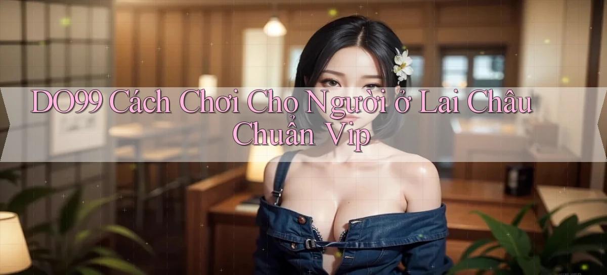 DO99   Ứng Dụng 2026   Chơi Trên Site Chính Thức