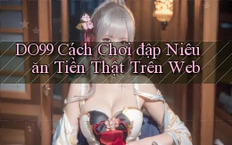 DO99  cách chơi đập niêu ăn tiền thật trên web