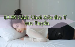 do99 cách chơi xóc đĩa trực tuyến