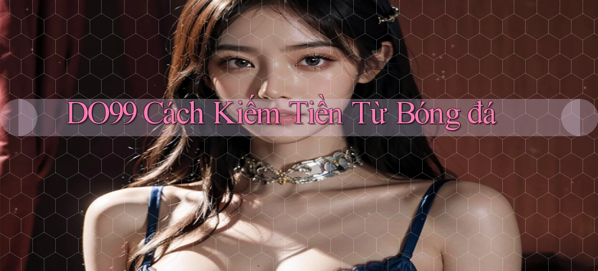 do99 cách kiếm tiền từ bóng đá