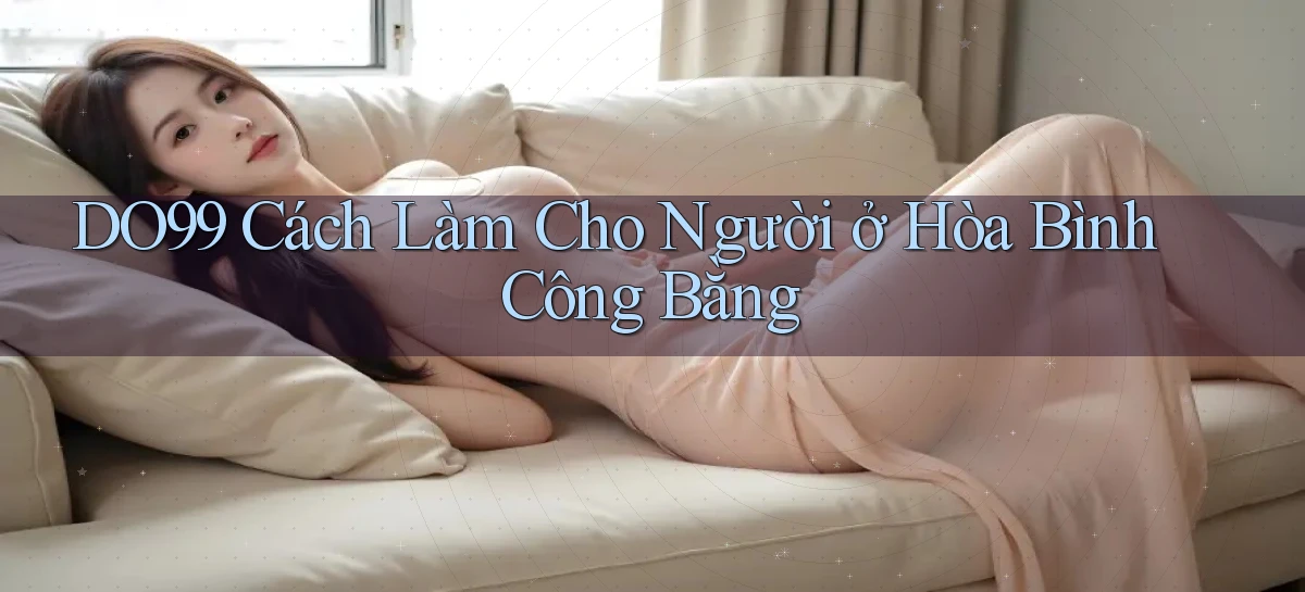 do99 cách làm cho người ở Hòa Bình công bằng