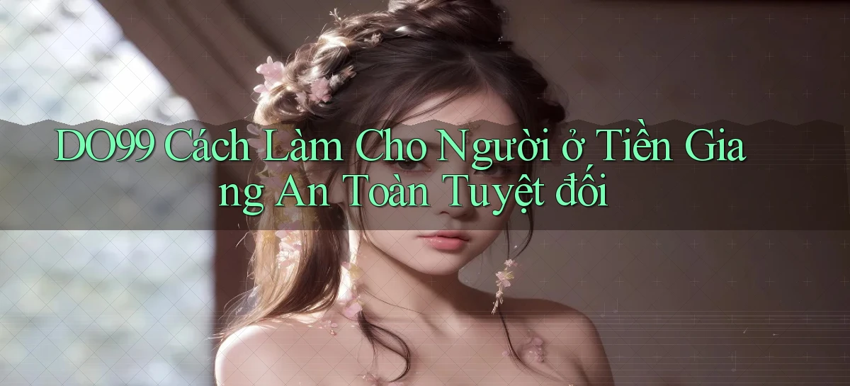 do99 cách làm cho người ở Tiền Giang an toàn tuyệt đối