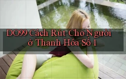 do99 cách rút cho người ở Thanh Hóa số 1