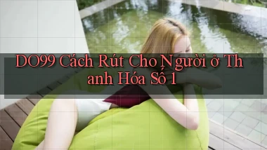 do99 cách rút cho người ở Thanh Hóa số 1