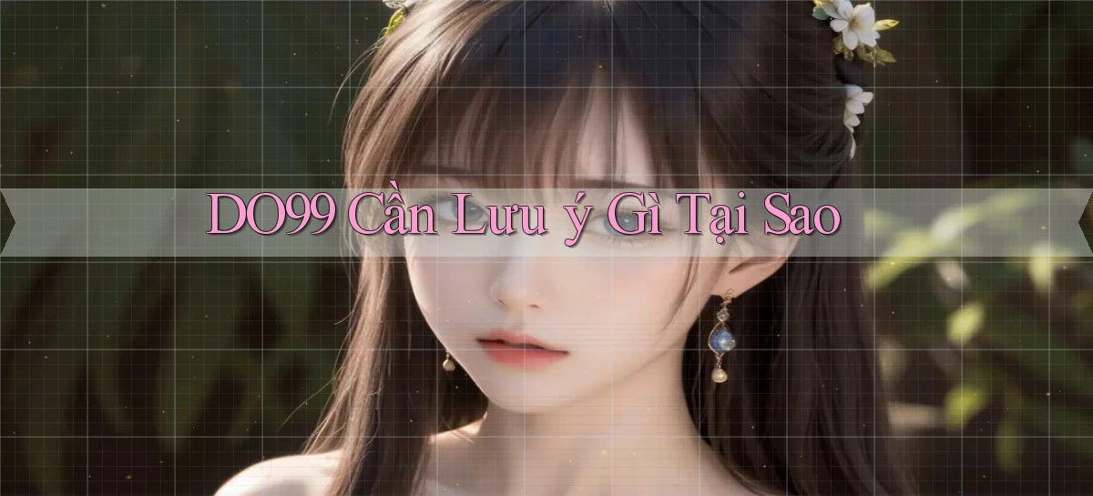 do99 cần lưu ý gì tại sao