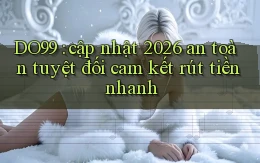 DO99 cập nhật 2026 an toàn tuyệt đối cam kết rút tiền nhanh