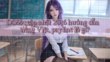 DO99 cập nhật 2026 hướng dẫn tiếng Việt, payline là gì
