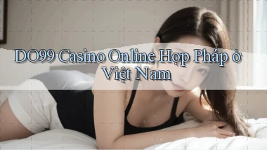 do99 casino online hợp pháp ở việt nam