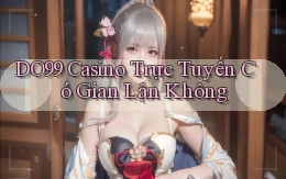 do99 casino trực tuyến có gian lận không