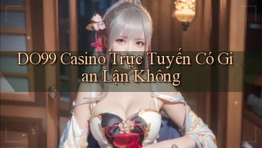 do99 casino trực tuyến có gian lận không