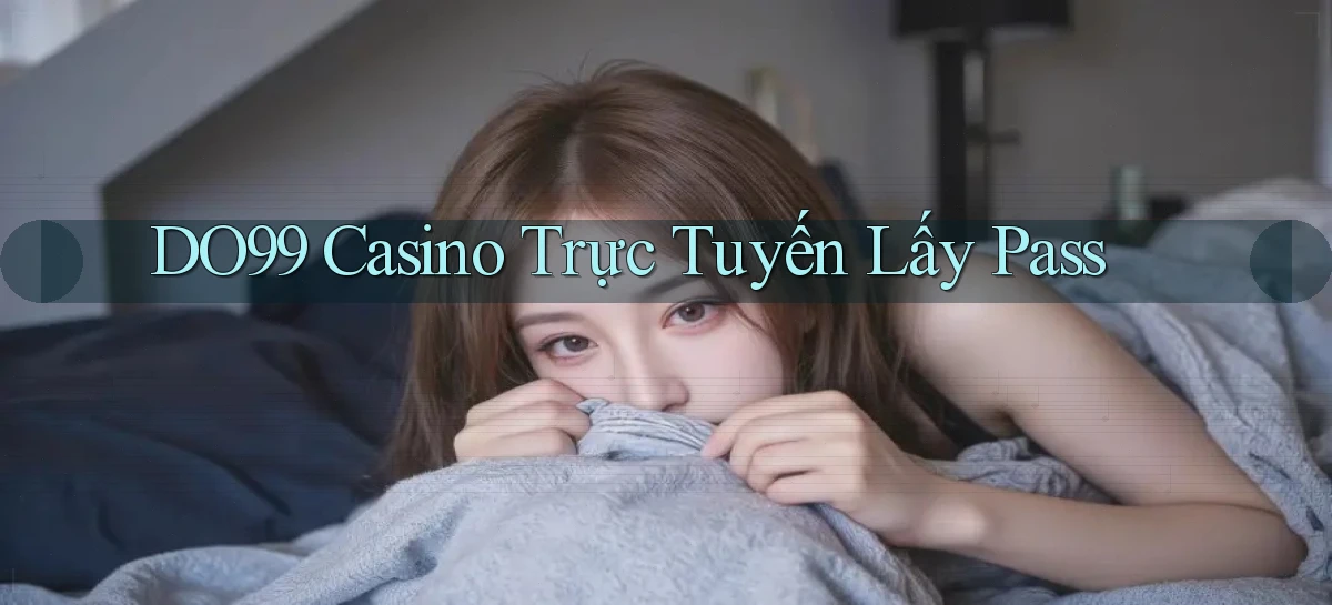 do99 casino trực tuyến lấy pass