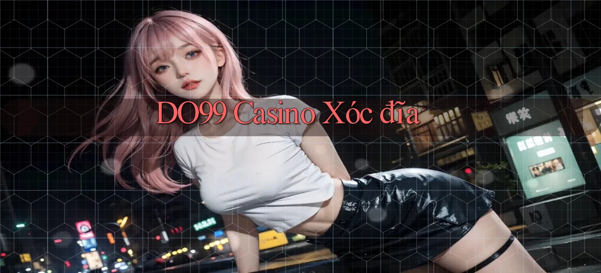 do99 casino xóc đĩa