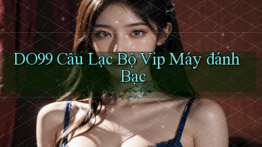 DO99  câu lạc bộ vip máy đánh bạc