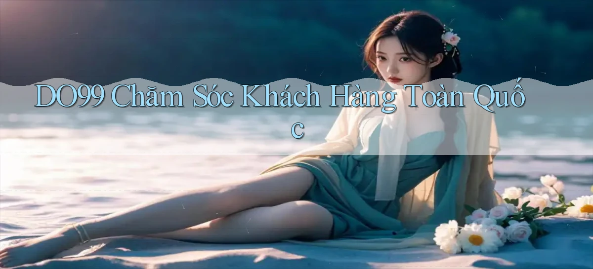 do99 chăm sóc khách hàng toàn quốc