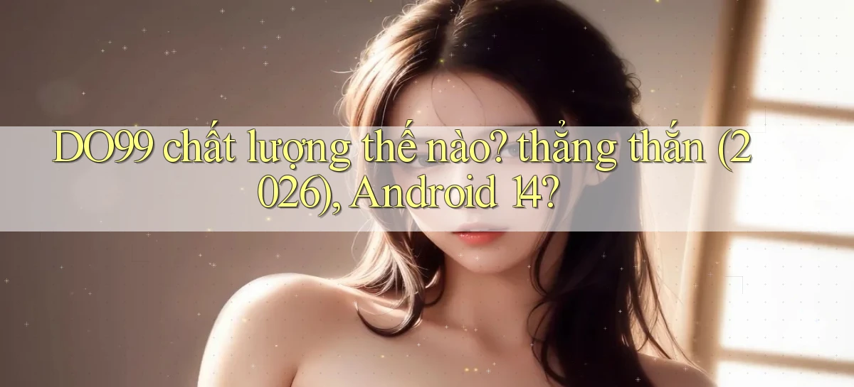 DO99   Ứng Dụng 2026   Chơi Trên Site Chính Thức