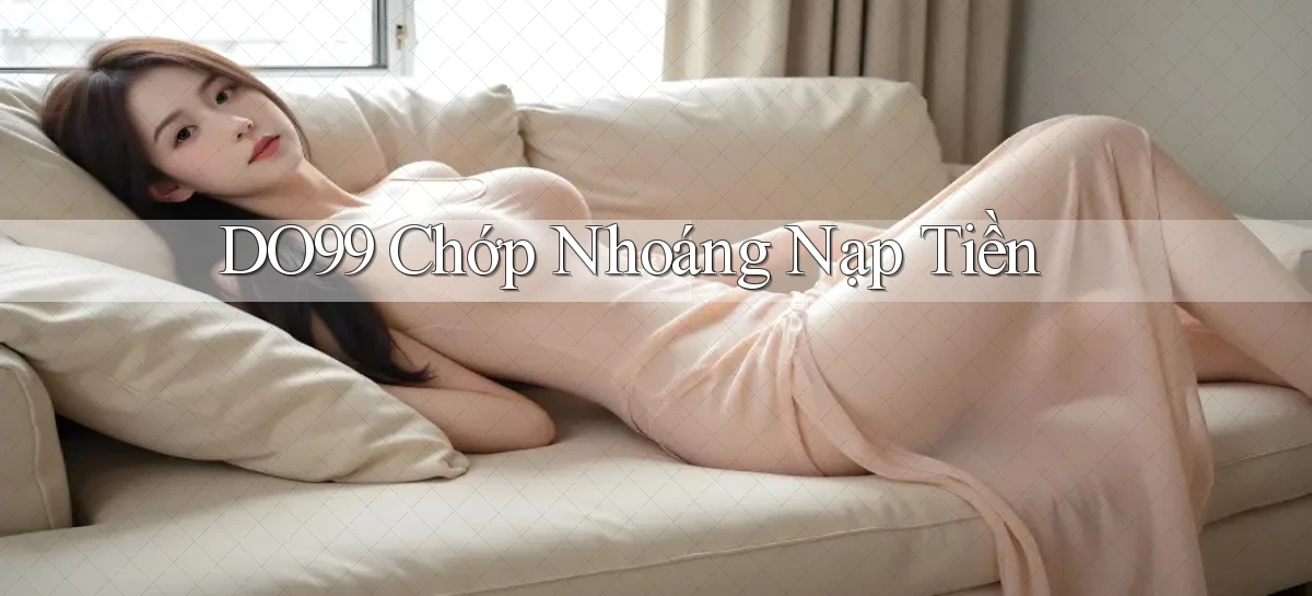 do99 chớp nhoáng nạp tiền