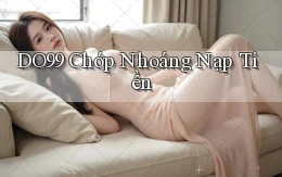 do99 chớp nhoáng nạp tiền