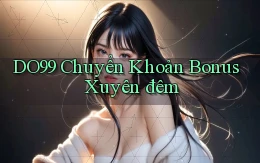 do99 chuyển khoản bonus xuyên đêm