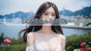 do99 club bắn cá