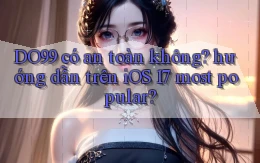 DO99 có an toàn không hướng dẫn trên iOS 17 most popular