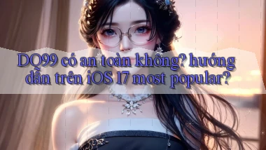 DO99 có an toàn không hướng dẫn trên iOS 17 most popular