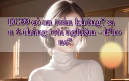 DO99 có an toàn không sau 6 tháng trải nghiệm   iPhone