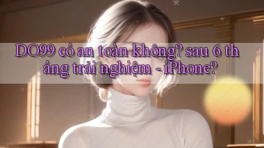 DO99 có an toàn không sau 6 tháng trải nghiệm   iPhone