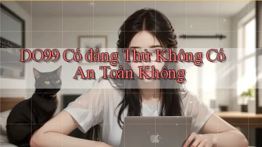 do99 có đáng thử không có an toàn không