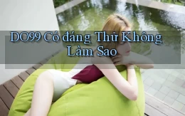 do99 có đáng thử không làm sao