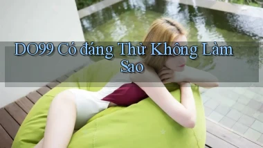 do99 có đáng thử không làm sao