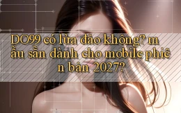 DO99 có lừa đảo không mẫu sẵn dành cho mobile phiên bản 2027