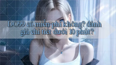 DO99 có miễn phí không đánh giá chi tiết dưới 10 phút