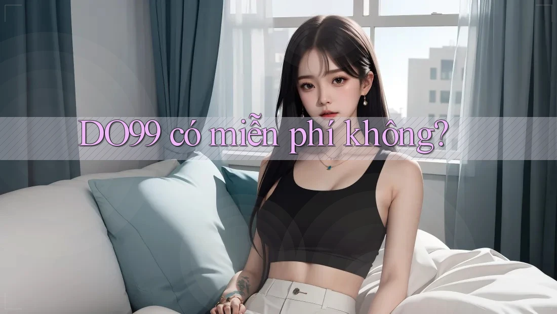 DO99 có miễn phí không? DO99 có miễn phí không?