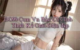 do99 com vn bắn cá club thiết kế giao diện đẹp