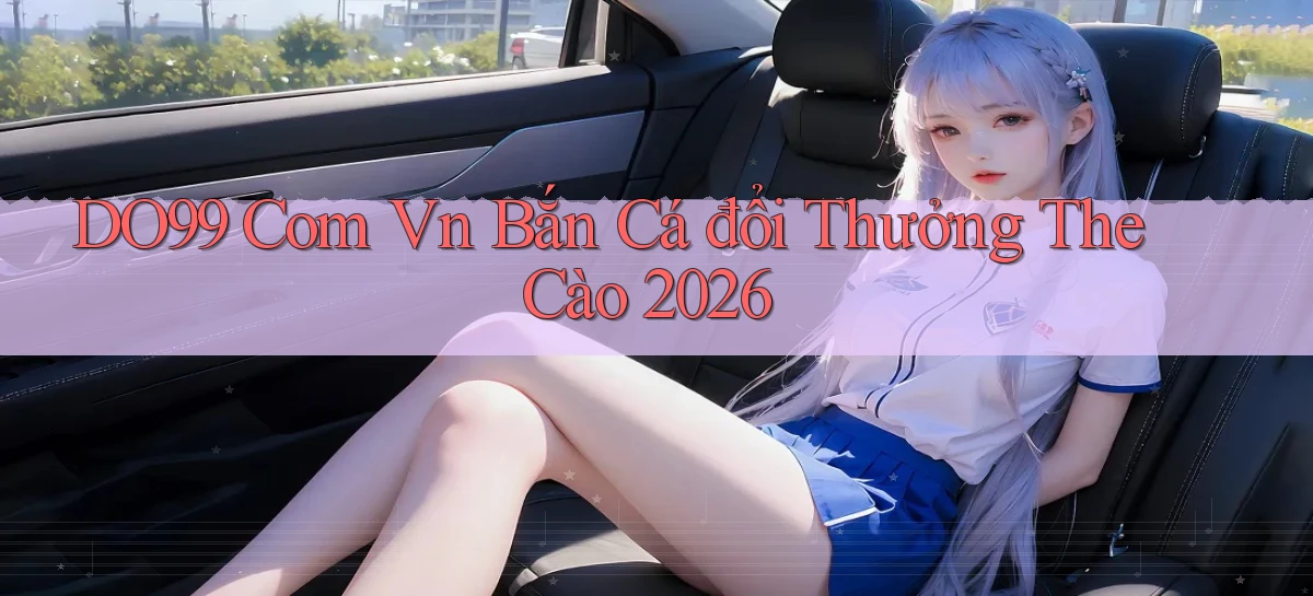 DO99   Ứng Dụng 2026   Chơi Trên Site Chính Thức