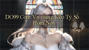 do99 com vn bảng kèo tỷ số hôm nay