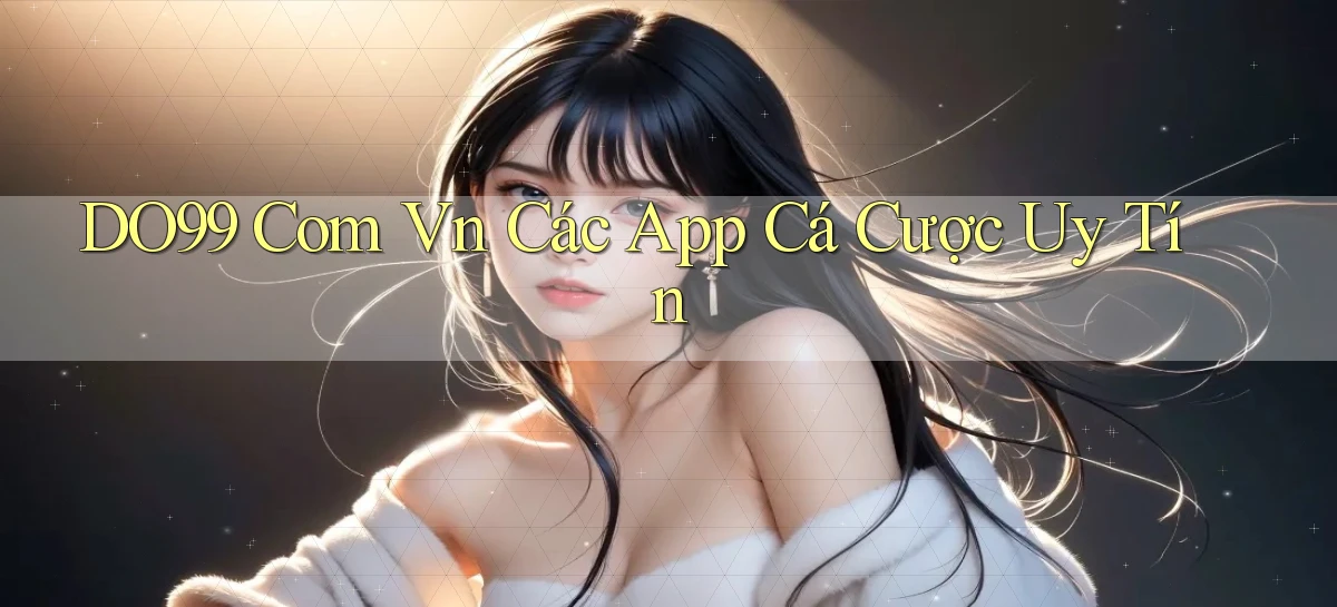 do99 com vn các app cá cược uy tín