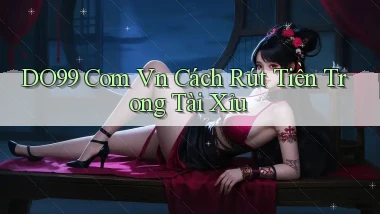 do99 com vn cách rút tiền trong tài xỉu