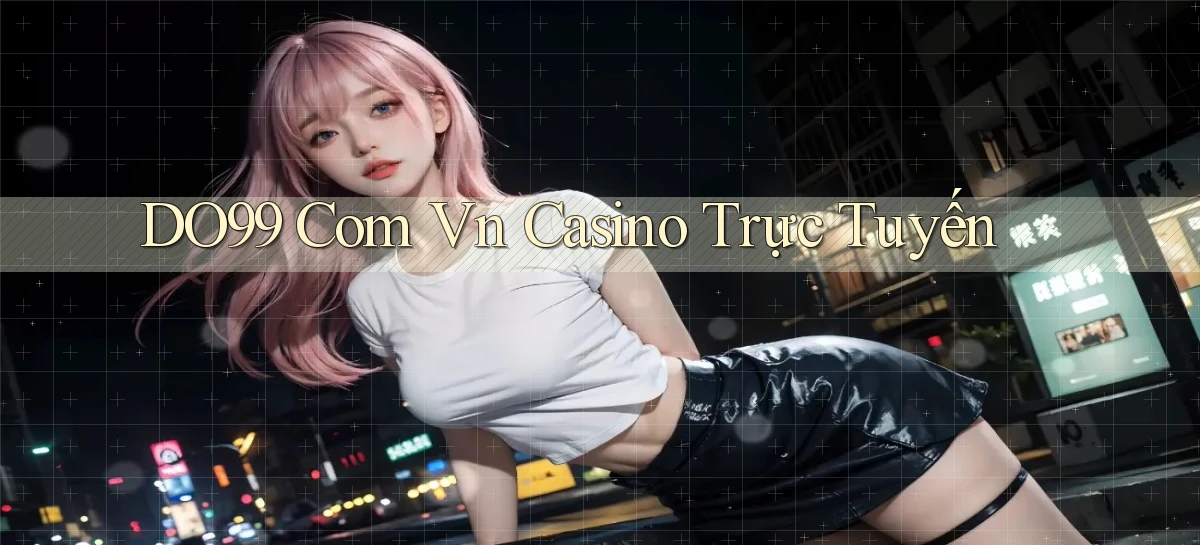 do99 com vn casino trực tuyến