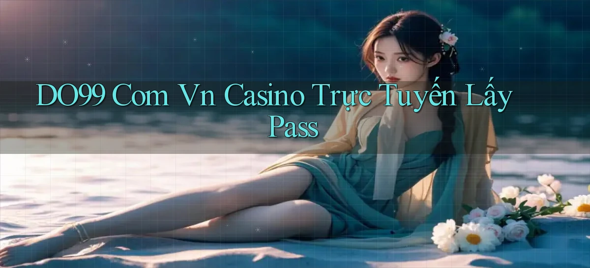 do99 com vn casino trực tuyến lấy pass